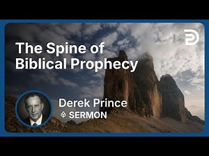 The Spine of Biblical Prophecy | Part 2 - Where Are We in Bible Prophecy? | Derek Prince