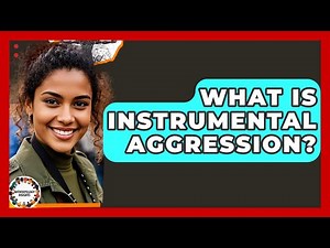 What Is Instrumental Aggression? - Anthropology Insights