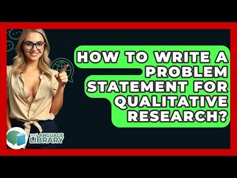 How To Write A Problem Statement For Qualitative Research? - The Language Library
