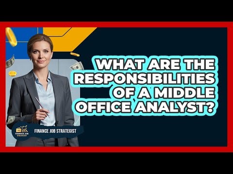 What Are The Responsibilities Of A Middle Office Analyst?