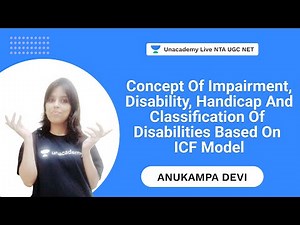 Concept of Impairment, disability, handicap and classification of Disabilities based on ICF Model
