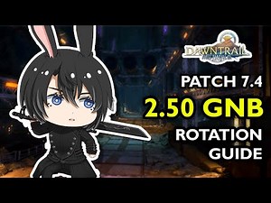 PATCH 7.4 Gunbreaker Rotation Guide [2.50 GCD, FFXIV GNB Guide]