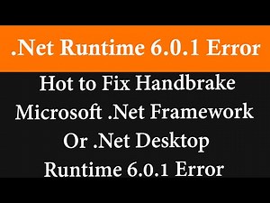 Hot to Fix Handbrake Microsoft .Net Framework Or .Net Desktop Runtime 6.0.1 Error.