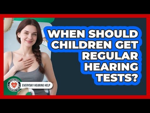 When Should Children Get Regular Hearing Tests?