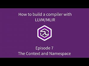 How to build a compiler with LLVM and MLIR - 07 The Context and Namespace