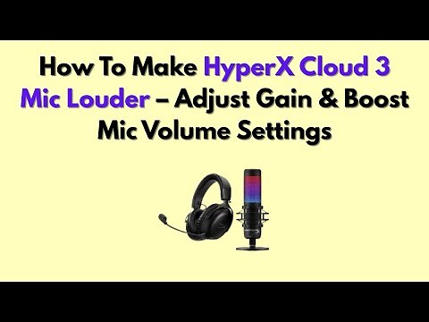 How To Make HyperX Cloud 3 Mic Louder – Adjust Gain & Boost Mic Volume Settings