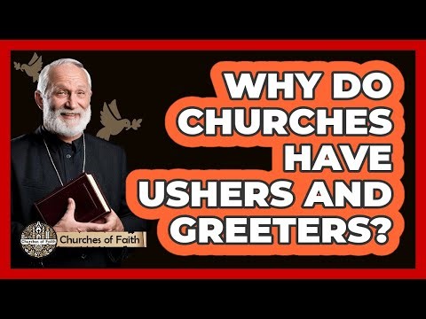 Why Do Churches Have Ushers And Greeters?