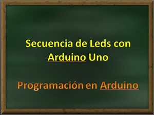 Secuencia de Leds con Arduino Uno ● Simulación + Montaje Práctico ■ Arduino.