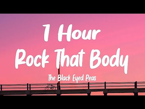 The Black Eyed Peas - Rock That Body (1 HOUR/Lyrics)