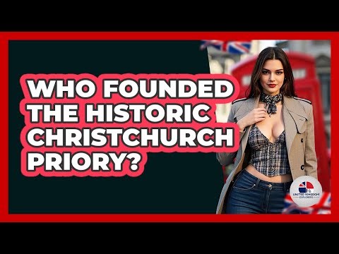 Who Founded The Historic Christchurch Priory?
