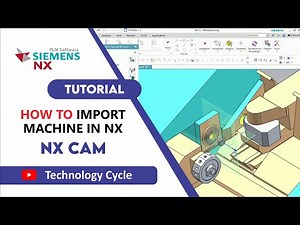 How To Import Machine In Siemens NX | Technology Cycle
