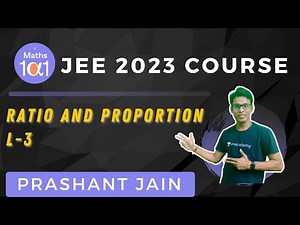Ratio and Proportion L-3 | JEE 2023 Course | Maths 101 | Prashant Jain
