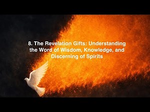 8. The Revelation Gifts: Understanding the Word of Wisdom, Knowledge, and Discerning of Spirits