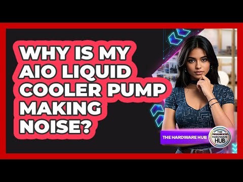 Why Is My AIO Liquid Cooler Pump Making Noise? - The Hardware Hub
