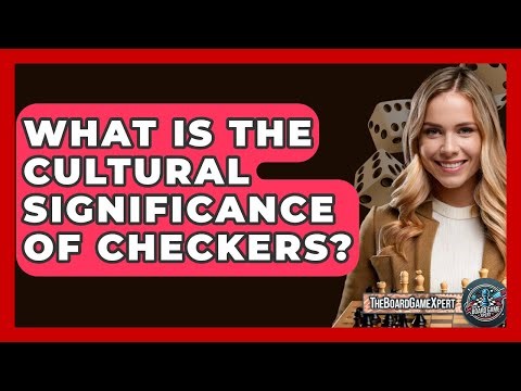 What Is The Cultural Significance Of Checkers? - The Board Game Xpert