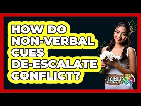 How Do Non-verbal Cues De-escalate Conflict? - Holistic Balance And Bliss
