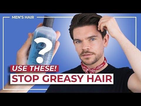 How To Stop Oily, Greasy Hair | Men's Hair