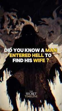 The Man who entered Hell just to find his Wife.