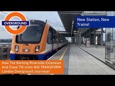 The NEW Barking Riverside Extension & Class 710 - How These Changes TRANSFORMED London Overground