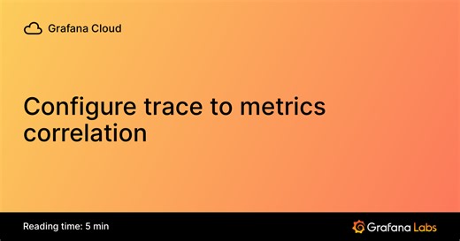 Configure trace to metrics correlation | Grafana Cloud documentation