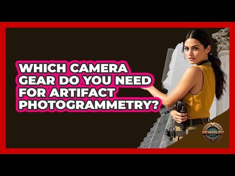 Which Camera Gear Do You Need For Artifact Photogrammetry? - Archaeology Quest