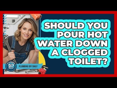 Should You Pour Hot Water Down A Clogged Toilet?