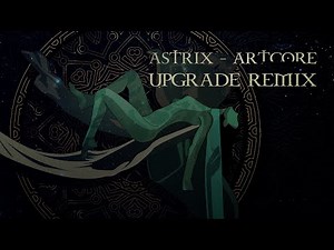 Astrix - Artcore (Upgrade Remix)
