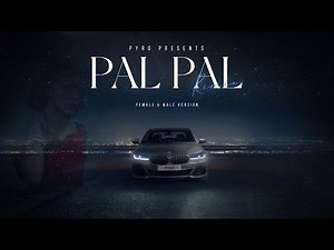 Pyro - Pal Pal Remix (Female & Male Version) | Music Video