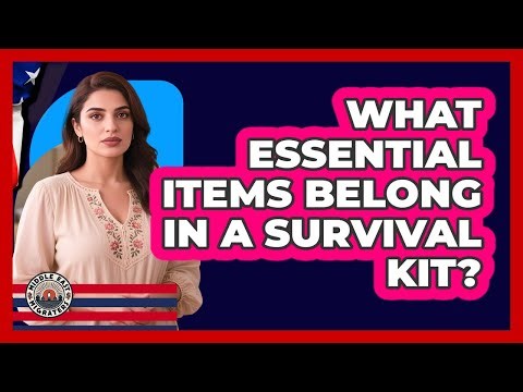 What Essential Items Belong In A Survival Kit?