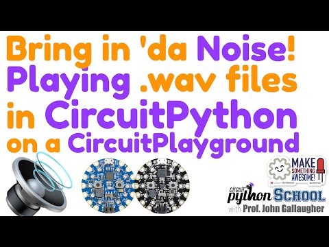 Bring in Da Noise! Play .wav files in CircuitPython on a Circuit Playground (CircuitPython School)