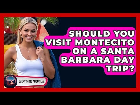 Should You Visit Montecito On A Santa Barbara Day Trip? - Everything About LA