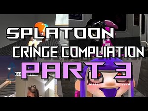 Splatoon Cringe Compilation (part 3)