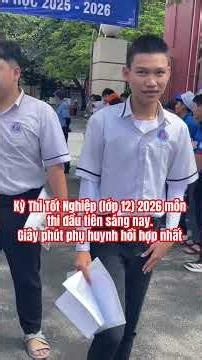 Kỳ Thi Tốt Nghiệp 2026 môn thi đầu tiên sáng nay. Giây phút phụ huynh hồi hợp nhất #videoshort