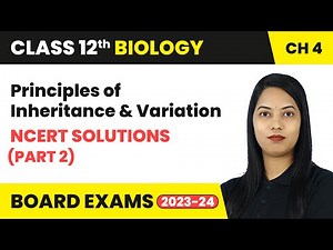 Principles of Inheritance and Variation - NCERT Solutions (Part 2) | Class 12 Biology Ch 4 | CBSE
