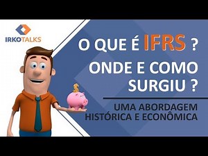 O que é IFRS ? - Sua evolução e relação com os grandes eventos econômicos | Edson Teixer