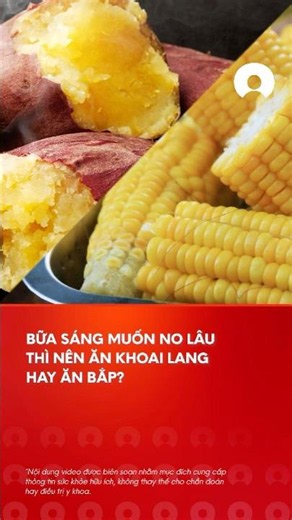 Nên ăn khoai lang hay bắp để bữa sáng no lâu hơn? #tips