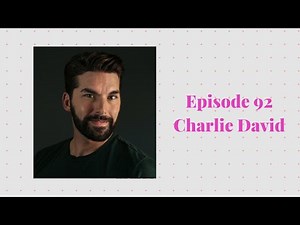 Episode 92 with Charlie David - LGBTQ+ Media Producer, Actor, Creator, Storyteller