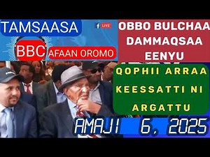 bbc afaan oromoo news today live Oduu Afaan Oromoo Amaji 6, 2025 | Ethiopian News Today