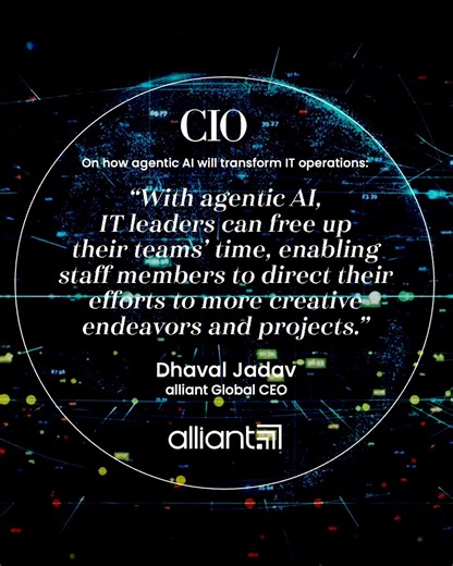 Agentic AI is redefining IT, and industry leaders are taking notice. In a new CIO Online article, alliant CEO Dhaval Jadav joins top executives from IBM, TransUnion, Netskope, and more to discuss how agentic AI is transforming IT workflows, boosting productivity, and enabling self-healing systems. Discover why Dhaval believes a steady, foundational approach is the key for IT leaders. Read the full article and see how his insights fit into a broader conversation about the future of enterprise tec