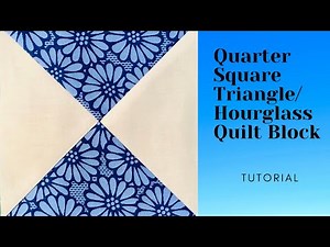 Quarter Square Triangle/Hourglass Quilt Block Tutorial