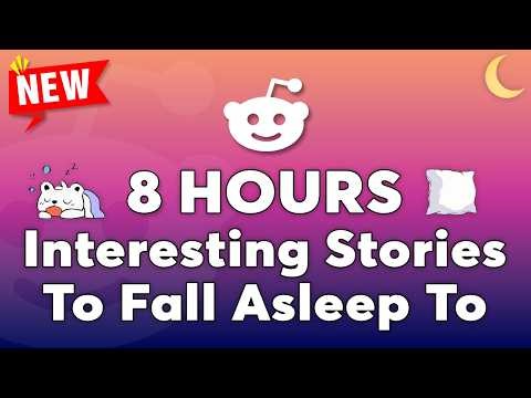 8 HOURS Of Reddit Stories To Fall Asleep To | Reddit’s Sweetest Replies
