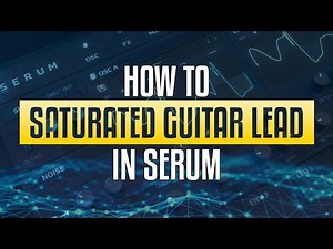 🎸How to create saturated Guitar Leads in Serum | Advanced Sound Design Guide