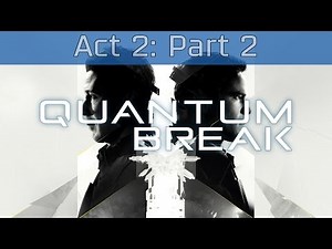 Quantum Break - Act 2: Part 2 Walkthrough [HD 1080P]
