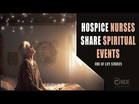 Deathbed Visions - Hospice Nurse Experience - Terminal Lucidity End of Life Stories (NDE)
