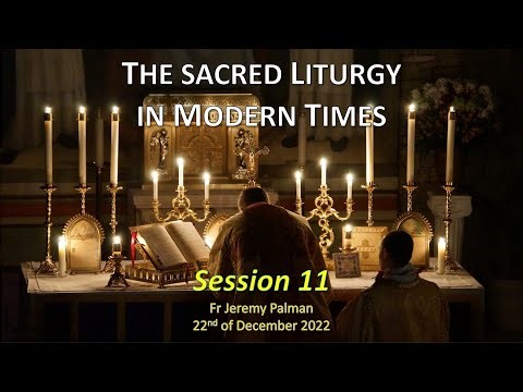 The Sacred Liturgy in Modern Times - Part 11