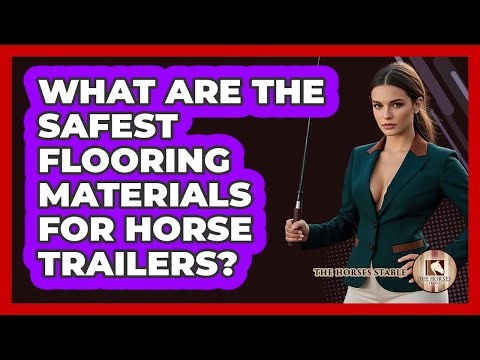 What Are The Safest Flooring Materials For Horse Trailers? - The Horses Stable