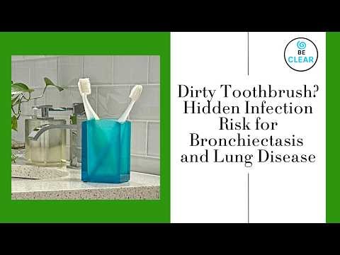 Dirty Toothbrush? Hidden Infection Risk for Bronchiectasis and Lung Disease