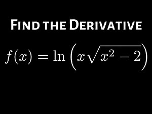 Derivative of the logarithmic function y = ln(xsqrt(x^2-2)) using properties of logs