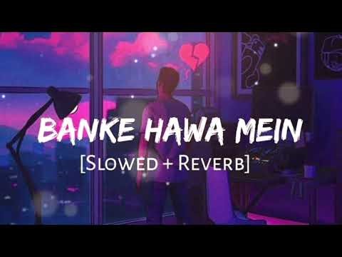 Banke Hawa Mein Bezubaan Mein [Slowed + Reverb] - Rooh E Daari | Altamash Faridi | Lofi Vibes