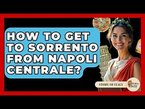 How To Get To Sorrento From Napoli Centrale? - Story Of Italy